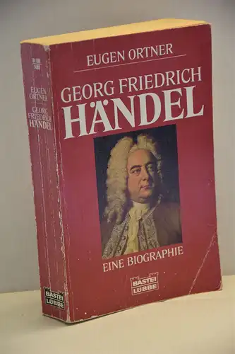 Eugen Ortner: Georg Friedrich Händel. Eine Biographie. [Bastei-Lübbe-Taschenbuch ; Bd. 61198 ]. 