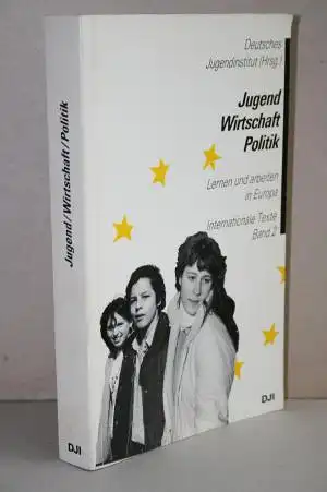 Deutsches Jugendinstitut [Hrsg.]: Jugend - Wirtschaft - Politik; Lernen und arbeiten in Europa ;  Internationale Texte,  Bd. 2. 