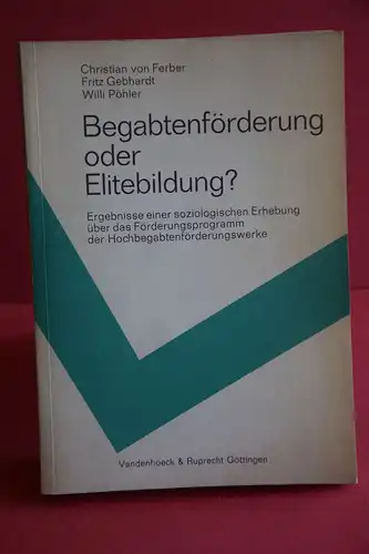 von Ferber, Christian, Gebhardt, Fritz, Pöhler, Willi: Begabtenfoerderung oder Elitebildung?. 