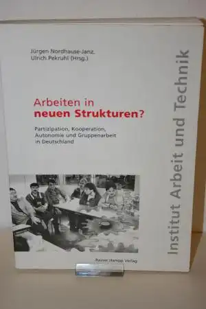Nordhause-Janz, Jürgen / Pekruhl, Ulrich  [Hrsg.]: Arbeiten in neuen Strukturen? -  Partizipation, Kooperation, Autonomie und Gruppenarbeit in  Deutschland. 