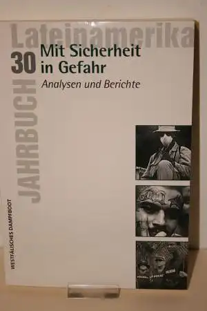 Gabbert, Karin u.a. [Hrsg.]: Mit Sicherheit in Gefahr -  Analysen und Berichte;  [Jahrbuch Lateinamerika;  30 ]. 