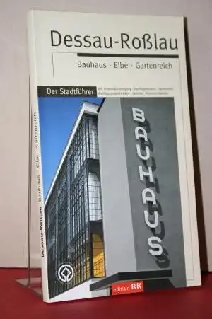 Kreißler, Martine; Kreißler, Frank: Dessau-Roßlau;  Bauhaus  Elbe  Gartenreich;  Der Stadtführer. 