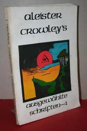 Crowley, Aleister: Aleister Crowleys ausgewählte Schriften - Band 1. 