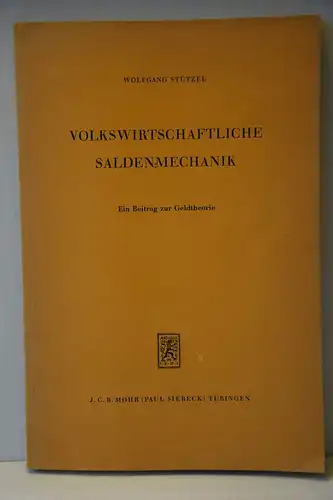 Wolfgang Stützel: Volkswirtschaftliche Saldenmechanik. Ein Beitrag zur Geldtheorie. 