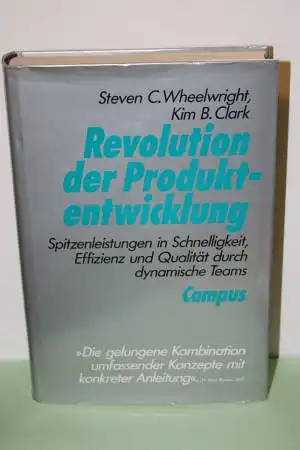 Wheelwright, Steven C: Revolution der Produktentwicklung : Spitzenleistungen in Schnelligkeit, Effizienz und Qualität durch dynamische Teams. 
