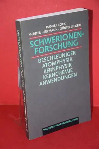 Bock, Rudolf ; Herrmann, Günter ; Siegert, Günter: Schwerionenforschung: Beschleuniger, Atomphysik, Kernphysik, Kernchemie, Anwendungen. 