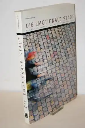 Laage, Gerhart [Hrsg.]: Die emotionale Stadt - Vom Planen, Bauen und den Gefühlen der Bewohner. 