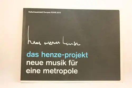 Henze, Hans Werner: Das Henze-Projekt. Neue Musik für eine Metropole. [Kulturhauptstadt Europas Ruhr.2010]. 