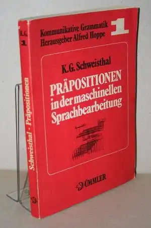 Schweisthal, K G: Präpositionen in der maschinellen Sprachbearbeitung - Methoden der maschinellen Inhaltanalyse und der Generierung von Präpositionalphrasen, insbesondere für reversible Maschinenübersetzung. 