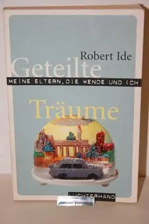 Ide, Robert: Geteilte Träume  -Meine Eltern, die Wende und ich. 