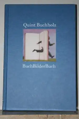 Buchholz, Quint /  Cees Nooteboom /   Herta Müller / George Tabori / Susan Sontag / Botho Strauß u. a: BuchBilderBuch:  Geschichten  zu Bildern. 
