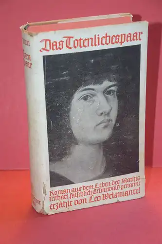 Leo Weismantel: Das Totenliebespaar. Roman aus der Kindheit und den Lehrjahren des Mathis Nithart, der fälschlich Matthias Grünewald genannt wurde. 