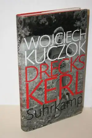 Wojciech Kuczok: Dreckskerl -  Eine Antibiographie. 