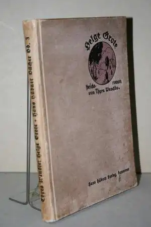 Wendte, Thyra: Helge Grote.  Ein Roman aus der Heide. 