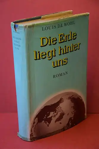 Louis de Wohl: Die Erde liegt hinter uns. Roman. 
