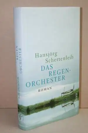 Schertenleib, Hansjörg: Das Regenorchester. Roman. 