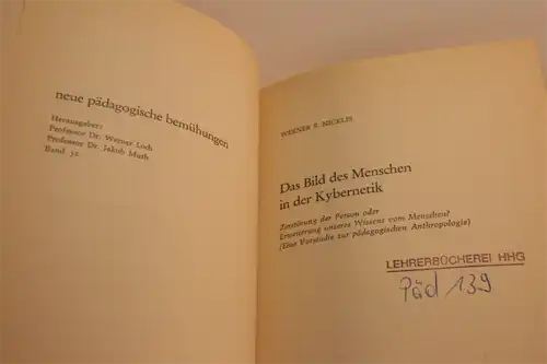 Werner S. Nicklis: Das Bild des Menschen in der Kybernetik. Zerstörung der Person oder Erweiterung unseres Wissens vom Menschen? (Eine Vorstudie zur pädagogischen Anthropologie. 