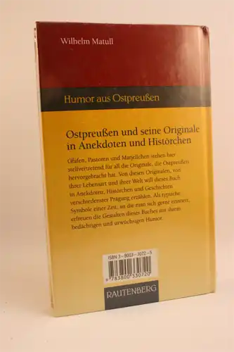 Wilhelm Matull: Ostpreußen und seine Originale in Anekdoten und Histörchen. Von Grafen, Pastoren und Marjellchen - Humor aus Ostpreußen. 