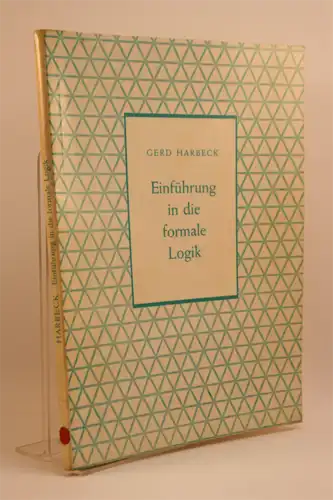 Gerd Harbeck: Einführung in die formale Logik; Mit 44 Abbildungen. [Beihefte für den mathematischen Unterricht Nr.10]. 