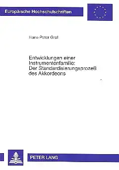 Graf, Hans-Peter: Entwicklungen einer Instrumentenfamilie:.  Der Standardisierungsprozeß des Akkordeons. 