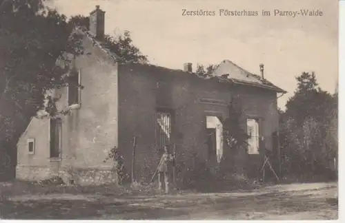 Zerstörtes Försterhaus Parroy-Wald feldpgl1915 200.950