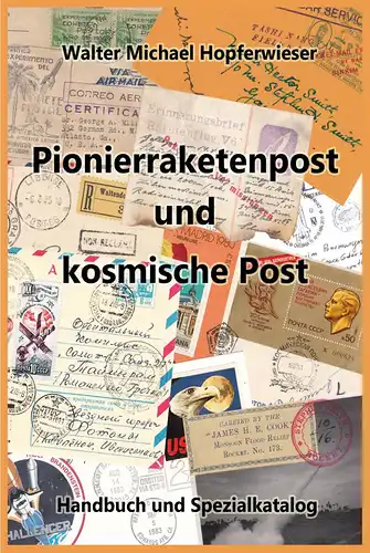 Pionierraketenpost und kosmische Post - Handbuch und Spezialkatalog von Walter M. Hopferwieser