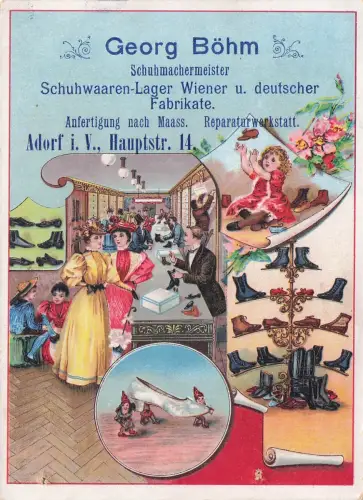 Georg Böhm Schuhmachermeister Schuhwaaren-Lager Wiener u. deutscher Fabrikate. Anfertigung nach Maass. Reparaturwerkstatt. Adorf i. V., Hauptstr. 14. -797884