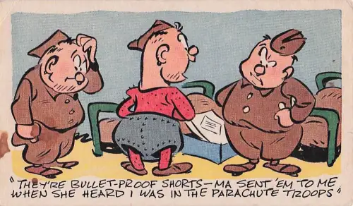 "THEY'RE BULLET-PROOF SHORTS-MA SENT 'EM TO ME WHEN SHE HEARD I WAS IN THE PARACHUTE TROOPS -804514