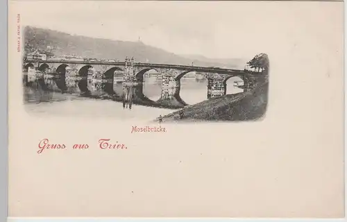 (71961) AK Gruss aus Trier, Moselbrücke bis 1905