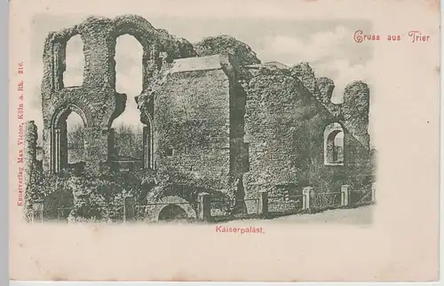(66242) AK Gruss aus Trier, Kaiserpalast, bis 1905