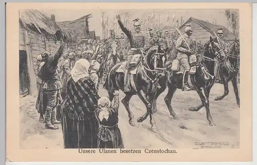 (112364) Künstler AK Curt Schulz, Unsere Ulanen besetzen Czenstochau, 1916