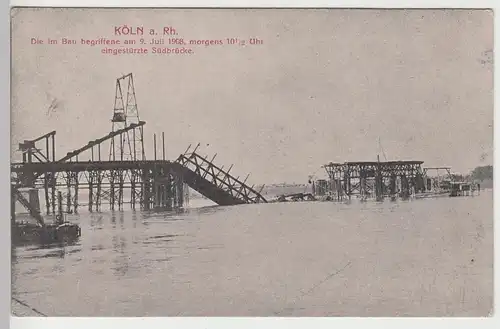 (85304) AK Köln, eingestürzte Südbrücke (im Bau) 1908