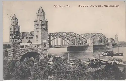 (84992) AK Köln, Neue Dombrücke (Nordbrücke) 1910