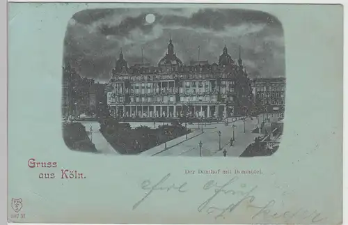 (112639) AK Gruß aus Köln, Dom-Hotel, Domhotel, Mondscheinkarte, Domhof 1899