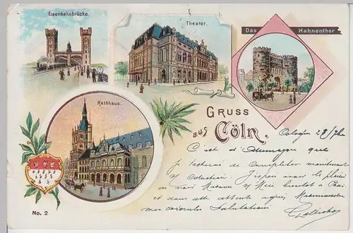 (100396) AK Gruß aus Köln, Theater, Hahnentor, Rathaus, Eisenbahnbrücke 1901
