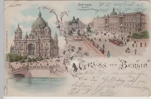 (78029) AK Gruss aus Berlin, Kgl. Schloss, Neuer Dom, Litho 1898