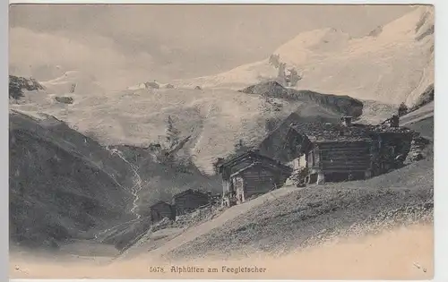 (104001) AK Feegletscher, Alphütten, um 1905