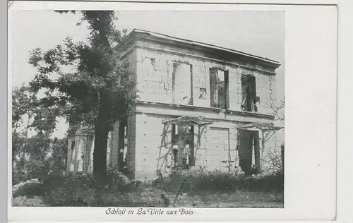 (73974) AK 1. WK, La Ville aux Bois, zerstörtes Schloss, Feldpostkarte
