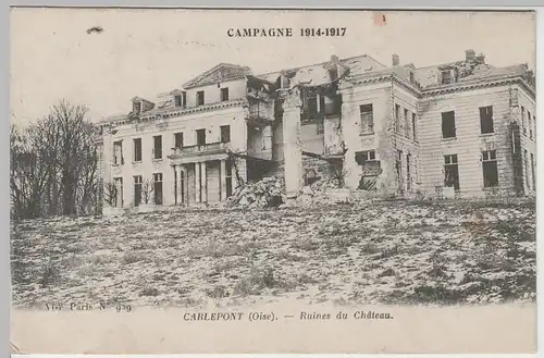 (67465) AK Carlepont, Oise, 1. WK, zerstörtes Schloss, Feldpost 1918