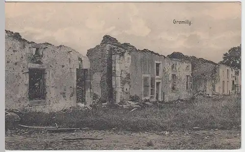 (57389) AK Gremilly, 1. WK, zerstörte Häuser, Feldpost 1915