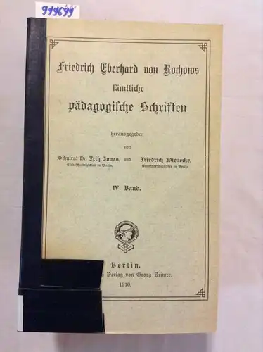 Rochow, Friedrich Eberhard von, Fritz Jonas (Hrsg.) und Friedrich Wienecke (Hrsg.): Friedrich Eberhard von Rochows sämtliche pädagogische Schriften. I. bis IV. Band. 