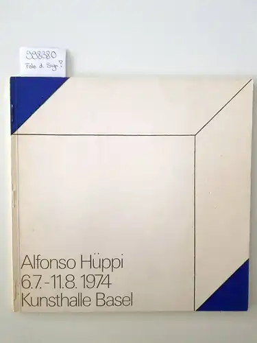 Hüppi, Alfonso: Ausstellungskatalog Kunsthalle Basel 6.7.-11.8.1974 [Signiert]. 