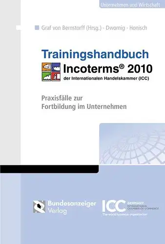 Dwornig, Jan, Ute Honisch und Christoph Graf von Bernstorff: Trainingshandbuch Incoterms 2010: Praxisfälle zur Fortbildung im Unternehmen. 