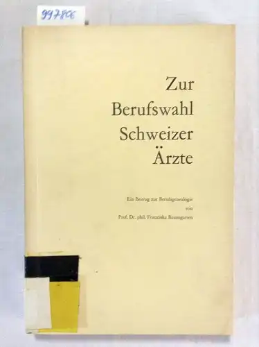 Baumgarten, Franziska: Zur Berufswahl Schweizer Ärzte. Ein Beitrag zur Berufsgenealogie. 