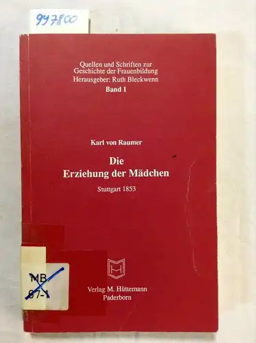 Raumer, Karl von (Verfasser): Die Erziehung der Mädchen
 Karl von Raumer / Quellen und Schriften zur Geschichte der Frauenbildung ; Bd. 1. 