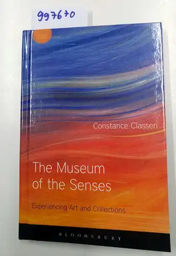 Classen, Constance: The Museum of the Senses: Experiencing Art and Collections (Sensory Studies). 