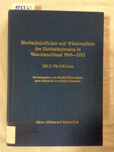 Ullrich, Schneider und Heinemann Manfred: Hochschuloffiziere und Wiederaufbau des Hochschulwesens in Westdeutschland 1945-1952. Teil 2: Die US-Zone. 