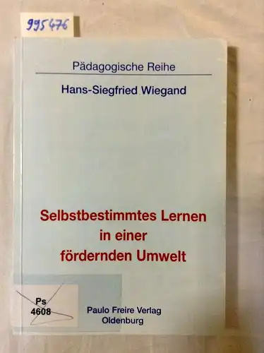 Wiegand, Hans-Siegfried (Verfasser): Selbstbestimmtes Lernen in einer fördernden Umwelt : dialogische Pädagogik in Kindergarten, Schule und Hochschule
 Hans-Siegfried Wiegand / Pädagogische Reihe ; Bd. 19. 