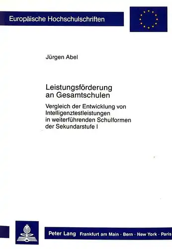 Abel, Jürgen: Leistungsförderung an Gesamtschulen: Vergleich der Entwicklung von Intelligenztestleistungen in weiterführenden Schulformen der Sekundarstufe I ... / Publications Universitaires Européennes). 