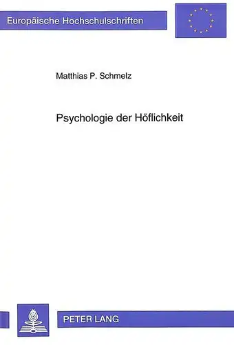 Schmelz, Matthias: Psychologie der Höflichkeit: Analyse des höflichen Aufforderns im betrieblichen Kontext am Beispiel von Arbeitsanweisungen (Europäische ... / Publications Universitaires Européennes). 